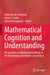 Mathematical Cognition and Understanding: Perspectives on Mathematical Minds in the Elementary and Middle School Years by Katherine M. Robinson