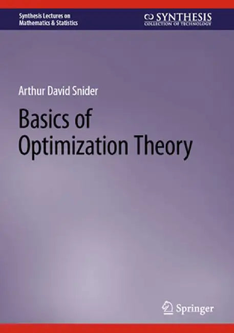 Basics of Optimization Theory by Arthur David Snider