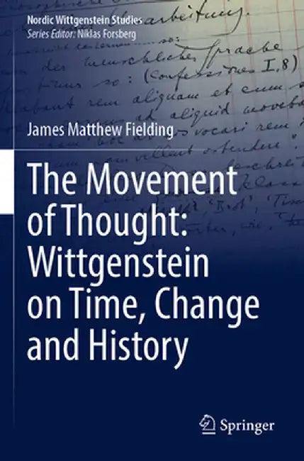 The Movement of Thought: Wittgenstein on Time, Change and History by James Matthew Fielding
