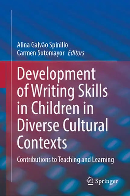Development of Writing Skills in Children in Diverse Cultural Contexts: Contributions to Teaching and Learning by Alina Galvão Spinillo