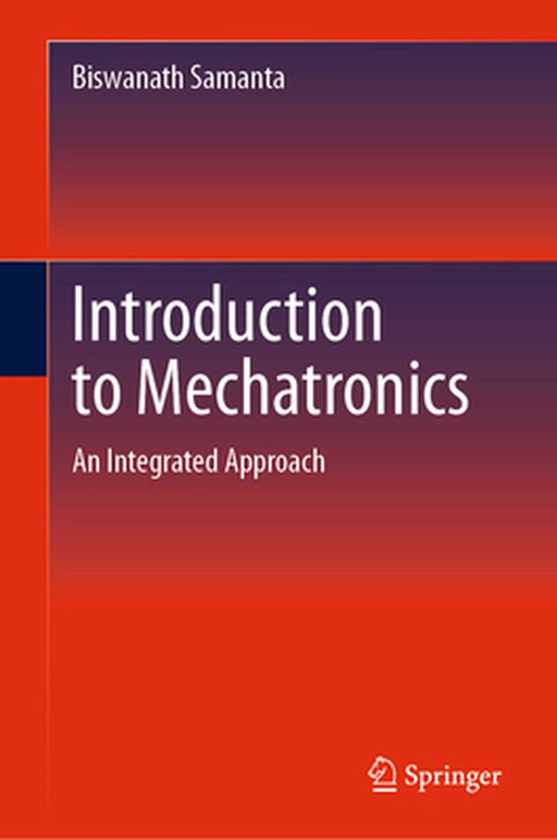 Introduction to Mechatronics: An Integrated Approach by Samanta