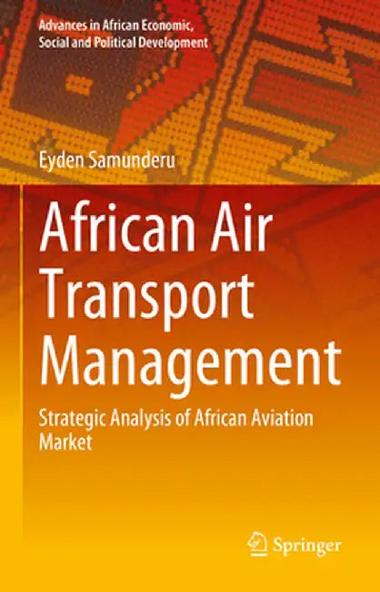 African Air Transport Management: Strategic Analysis of African Aviation Market by Eyden Samunderu