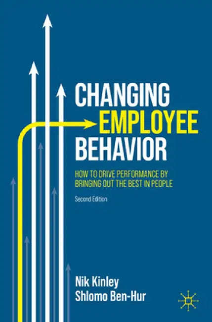 Changing Employee Behavior: How to Drive Performance by Bringing Out the Best in People by Nik Kinley