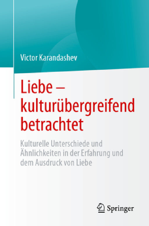 Liebe - Kulturübergreifend Betrachtet: Kulturelle Unterschiede Und Ähnlichkeiten in Der Erfahrung Und Dem Ausdruck Von Liebe by Victor Karandashev