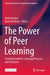 The Power of Peer Learning: Fostering Students' Learning Processes and Outcomes by Omid Noroozi