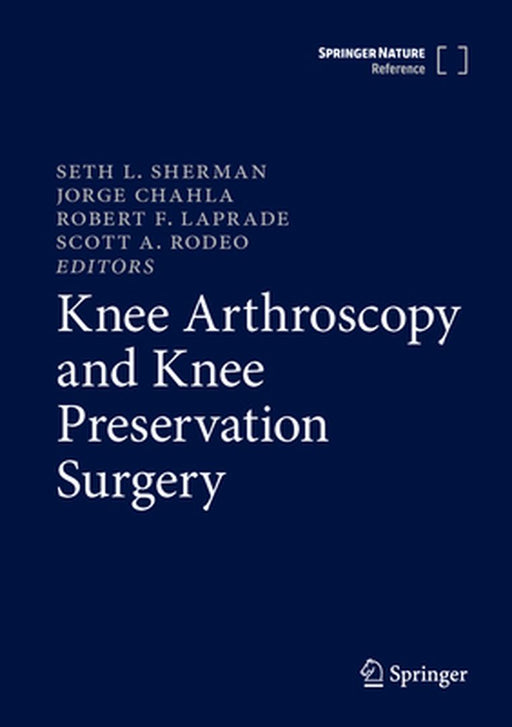 Knee Arthroscopy and Knee Preservation Surgery by Seth L. Sherman
