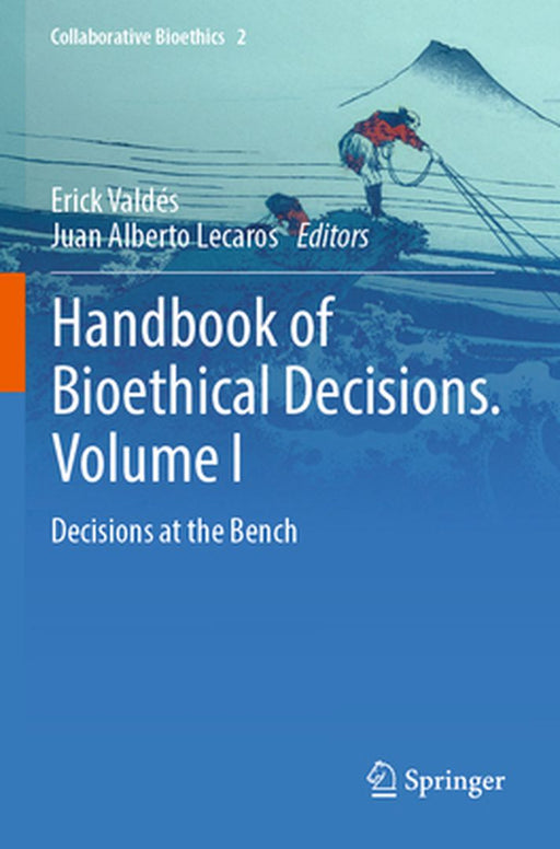 Handbook of Bioethical Decisions. Volume I: Decisions at the Bench by Erick Valdés