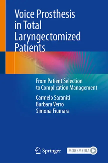 Voice Prosthesis in Total Laryngectomized Patients: From Patient Selection to Complication Management by Carmelo Saraniti