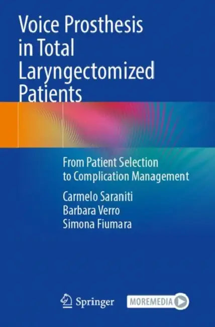 Voice Prosthesis in Total Laryngectomized Patients: From Patient Selection to Complication Management by Carmelo Saraniti
