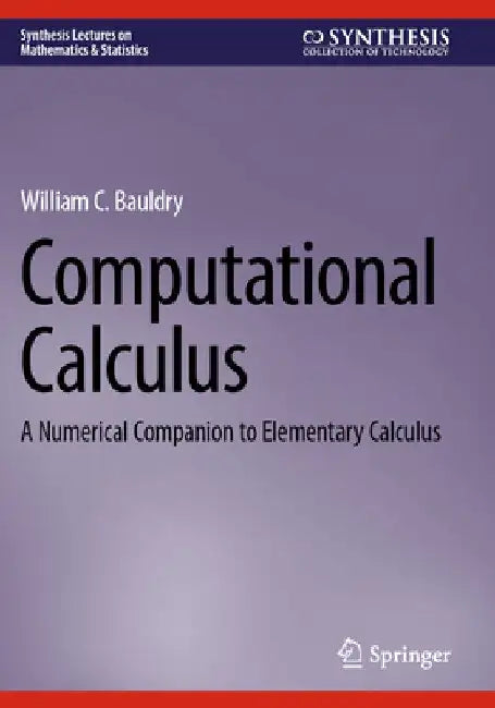 Computational Calculus: A Numerical Companion to Elementary Calculus by William C. Bauldry