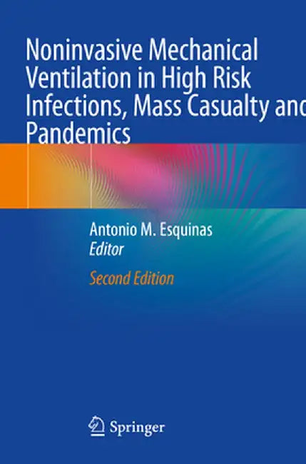 Noninvasive Mechanical Ventilation in High Risk Infections, Mass Casualty and Pandemics by Antonio M. Esquinas