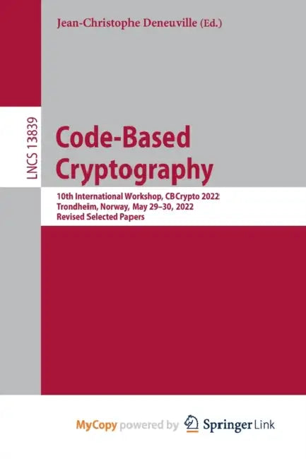 Code-Based Cryptography: 10th International Workshop, CBCrypto 2022, Trondheim, Norway, May 29-30, 2022, Revised Selected Papers by Radiya Hafiza