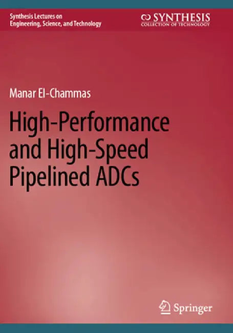 High-Performance and High-Speed Pipelined Adcs by Manar El-Chammas