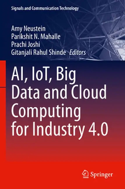 Ai, Iot, Big Data and Cloud Computing for Industry 4.0 by Amy Neustein