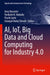 Ai, Iot, Big Data and Cloud Computing for Industry 4.0 by Amy Neustein