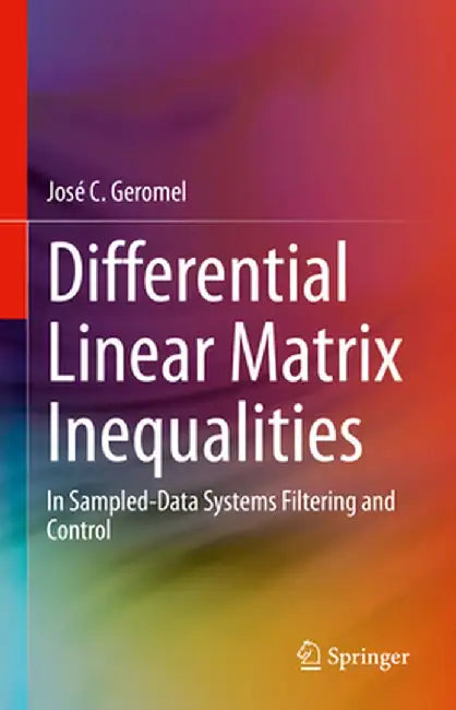 Differential Linear Matrix Inequalities: In Sampled-Data Systems Filtering and Control by José C. Geromel