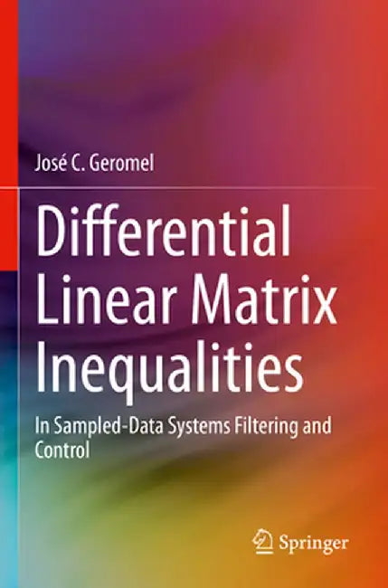 Differential Linear Matrix Inequalities: In Sampled-Data Systems Filtering and Control by José C. Geromel