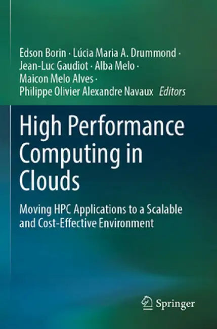 High Performance Computing in Clouds: Moving HPC Applications to a Scalable and Cost-Effective Environment by Edson Borin