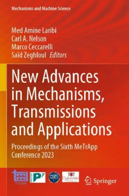 New Advances in Mechanisms, Transmissions and Applications: Proceedings of the Sixth Metrapp Conference 2023 by Med Amine Laribi