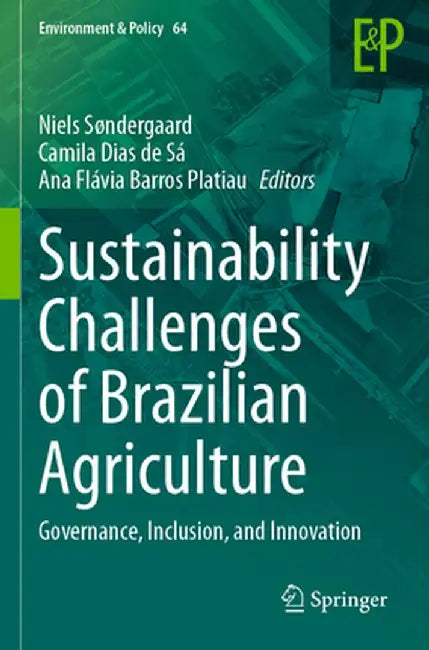 Sustainability Challenges of Brazilian Agriculture: Governance, Inclusion, and Innovation by Niels Søndergaard