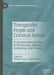 Transgender People and Criminal Justice: An Examination of Issues in Victimology, Policing, Sentencing, and Prisons by Heather Panter