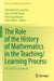 The Role of the History of Mathematics in the Teaching/Learning Process: A Cieaem Sourcebook by Sixto Romero Sanchez
