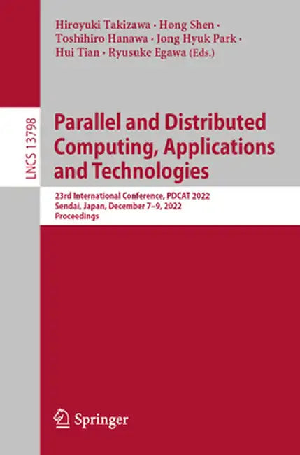 Parallel and Distributed Computing, Applications and Technologies: 23rd International Conference, Pdcat 2022, Sendai, Japan, December 7-9, 2022, Proce by Hiroyuki Takizawa