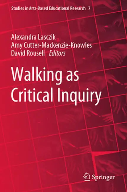 Walking as Critical Inquiry by Alexandra Lasczik