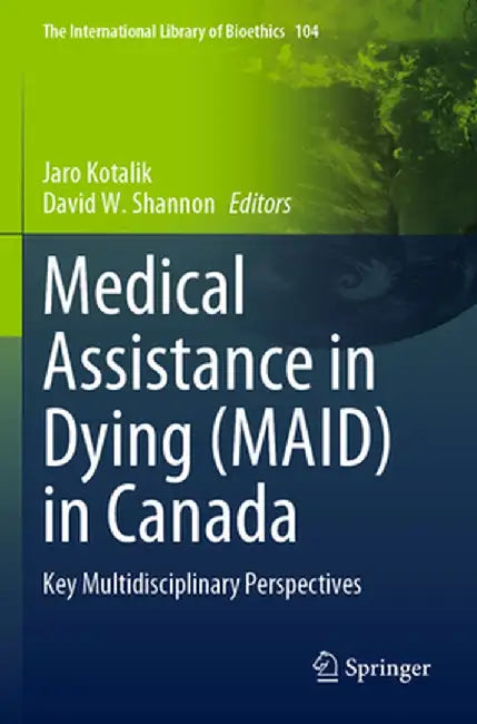 Medical Assistance in Dying (Maid) in Canada: Key Multidisciplinary Perspectives by Jaro Kotalik