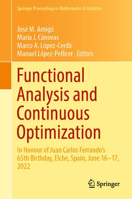 Functional Analysis and Continuous Optimization: In Honour of Juan Carlos Ferrando's 65th Birthday, Elche, Spain, June 16-17, 2022 by José M. Amigó