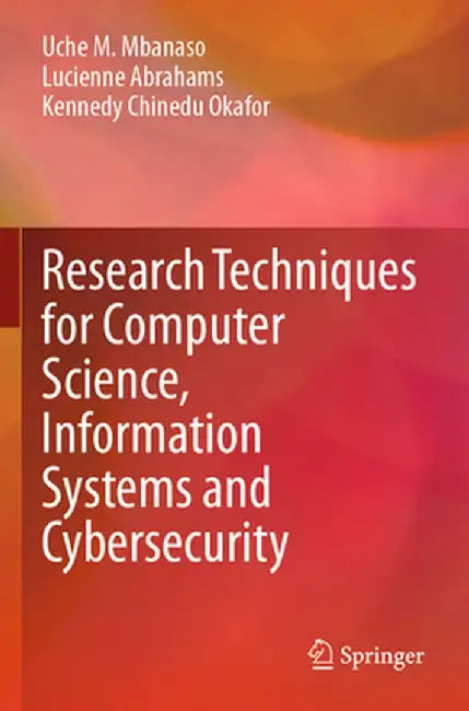 Research Techniques for Computer Science, Information Systems and Cybersecurity by Uche M. Mbanaso