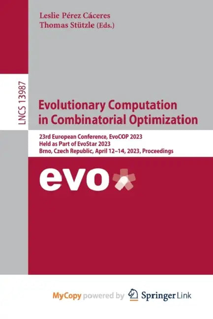 Evolutionary Computation in Combinatorial Optimization: 23rd European Conference, EvoCOP 2023, Held as Part of EvoStar 2023, Brno, Czech Republic, April 12-14, 2023, Proceedings by Pittacus Lore