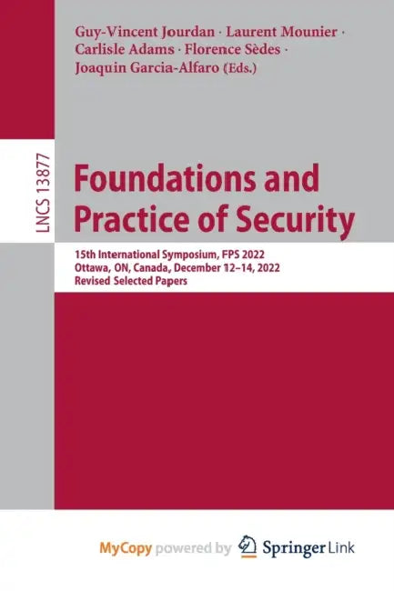 Foundations and Practice of Security: 15th International Symposium, FPS 2022, Ottawa, ON, Canada, December 12-14, 2022, Revised Selected Papers by The Princeton Review