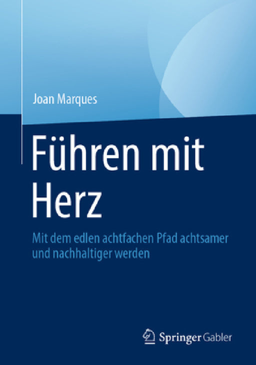 Führen Mit Herz: Mit Dem Edlen Achtfachen Pfad Achtsamer Und Nachhaltiger Werden by Joan Marques