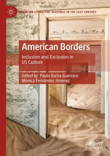 American Borders: Inclusion and Exclusion in Us Culture by Paula Barba Guerrero