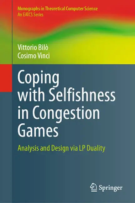 Coping with Selfishness in Congestion Games: Analysis and Design Via LP Duality by Vittorio Bilò