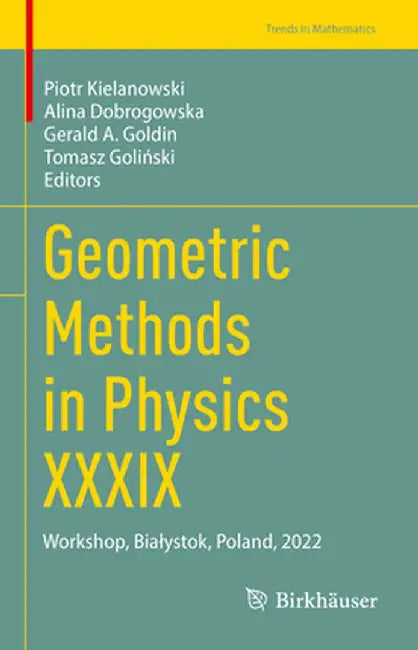 Geometric Methods in Physics XXXIX: Workshop, Bialystok, Poland, 2022 by Piotr Kielanowski