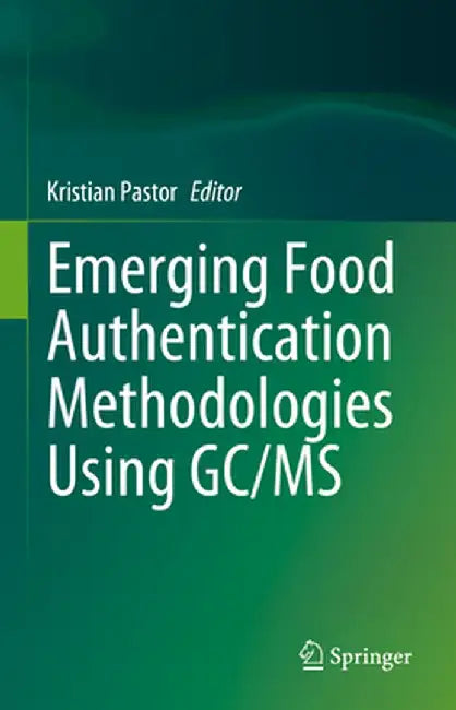 Emerging Food Authentication Methodologies Using Gc/MS by Kristian Pastor