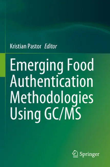 Emerging Food Authentication Methodologies Using Gc/MS by Kristian Pastor