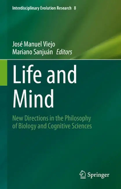 Life and Mind: New Directions in the Philosophy of Biology and Cognitive Sciences by José Manuel Viejo