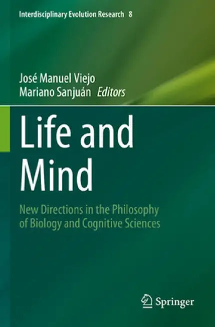 Life and Mind: New Directions in the Philosophy of Biology and Cognitive Sciences by José Manuel Viejo