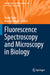 Fluorescence Spectroscopy and Microscopy in Biology by Radek Sachl