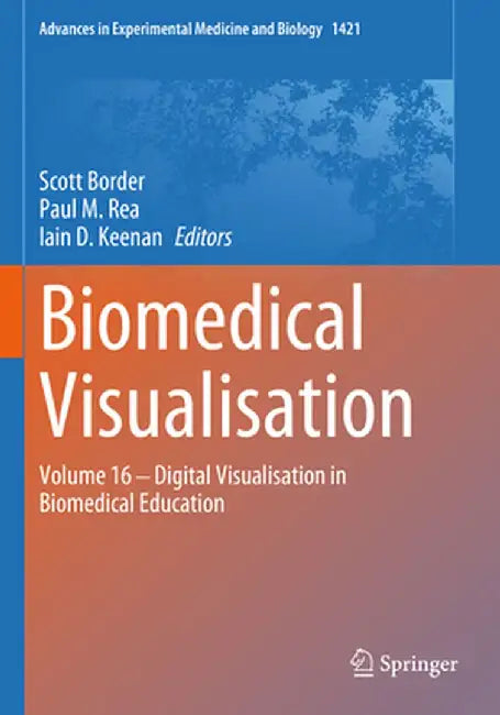 Biomedical Visualisation: Volume 16 ‒ Digital Visualisation in Biomedical Education by Scott Border