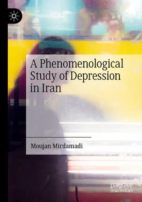 A Phenomenological Study of Depression in Iran by Moujan Mirdamadi