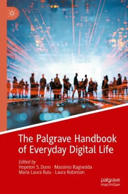 The Palgrave Handbook of Everyday Digital Life by Hopeton S. Dunn