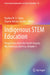 Indigenous Stem Education: Perspectives from the Pacific Islands, the Americas and Asia, Volume 1 by Pauline W. U. Chinn