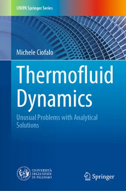 Thermofluid Dynamics: Unusual Problems with Analytical Solutions by Michele Ciofalo