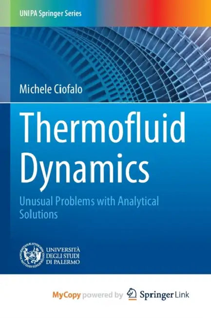 Thermofluid Dynamics: Unusual Problems with Analytical Solutions by Michele Ciofalo