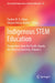 Indigenous Stem Education: Perspectives from the Pacific Islands, the Americas and Asia, Volume 2 by Pauline W. U. Chinn