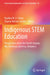 Indigenous Stem Education: Perspectives from the Pacific Islands, the Americas and Asia, Volume 2 by Pauline W. U. Chinn
